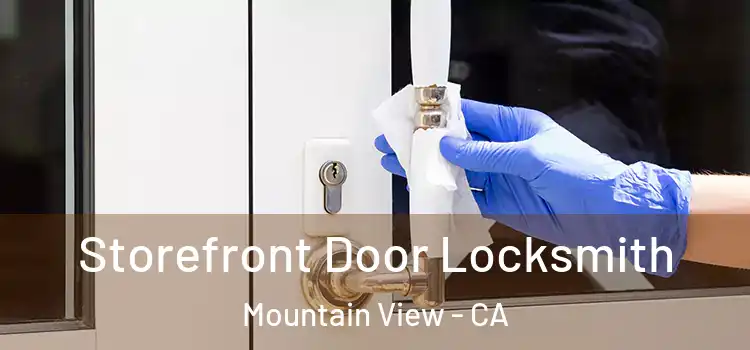  Storefront Door Locksmith Mountain View - CA